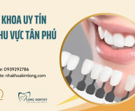 Mách bạn địa chỉ nha khoa uy tín top đầu khu vực Tân Sơn Nhì, Tân Phú